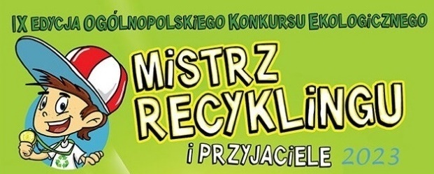 IX edycja Ogólnopolskiego Konkursu Ekologicznego „Mistrz Recyklingu i Przyjaciele”